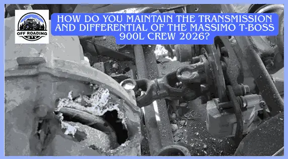 How Do You Maintain the Transmission and Differential of the Massimo T-Boss 900L Crew 2026?